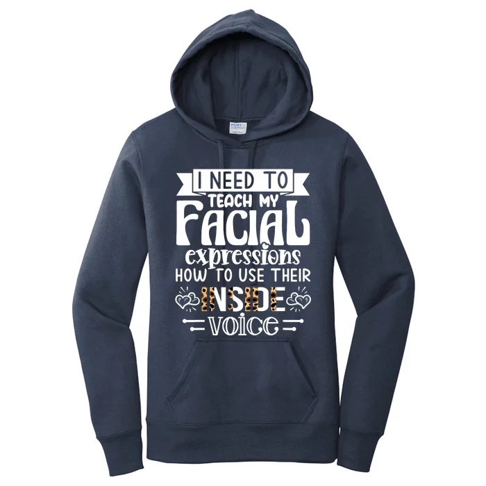 I Need To Teach My Facial Expressions Use Their Inside Voice Women's Pullover Hoodie