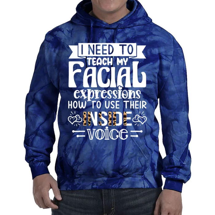 I Need To Teach My Facial Expressions Use Their Inside Voice Tie Dye Hoodie