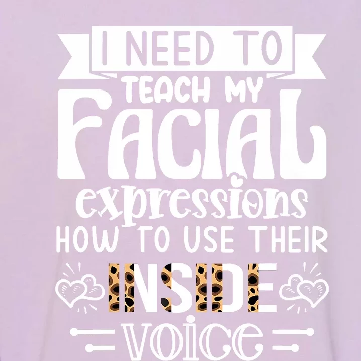 I Need To Teach My Facial Expressions Use Their Inside Voice Garment-Dyed Sweatshirt