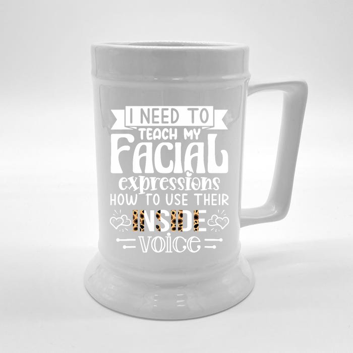 I Need To Teach My Facial Expressions Use Their Inside Voice Front & Back Beer Stein