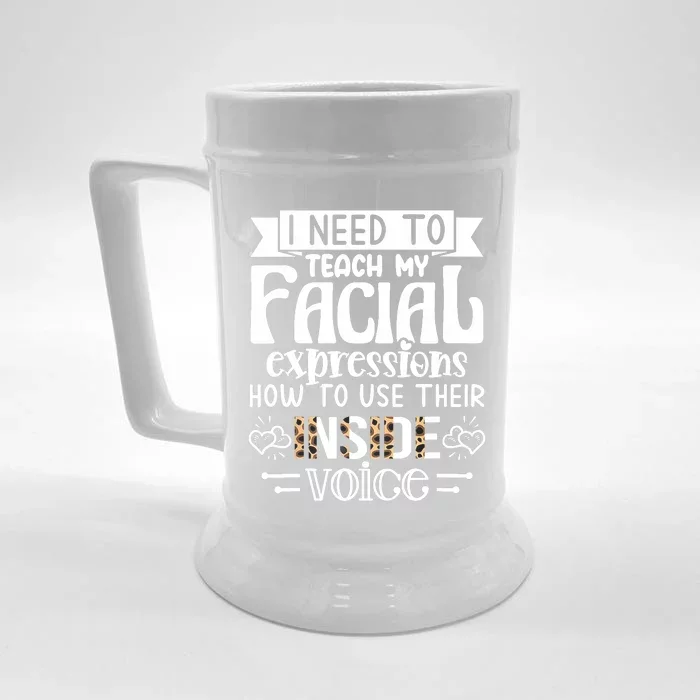 I Need To Teach My Facial Expressions Use Their Inside Voice Front & Back Beer Stein