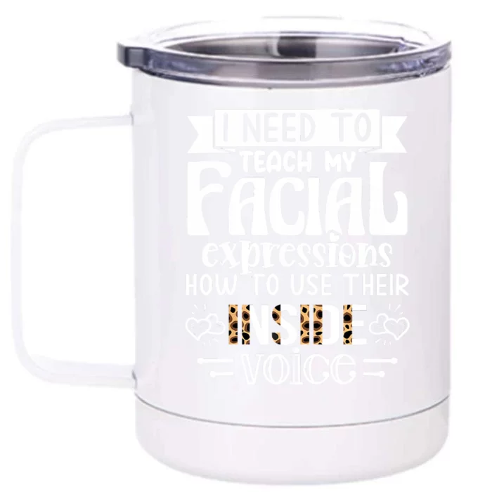 I Need To Teach My Facial Expressions Use Their Inside Voice Front & Back 12oz Stainless Steel Tumbler Cup