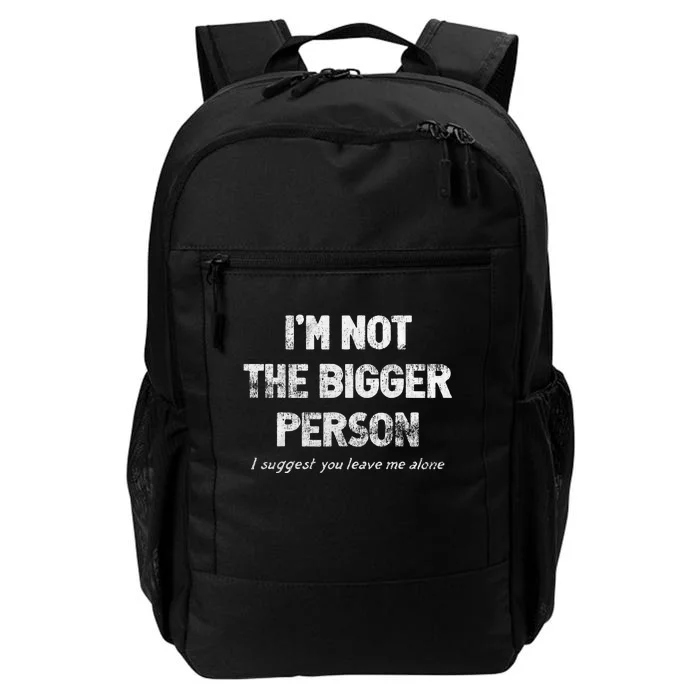 IM Not The Bigger Person I Suggest You Leave Me Alone Daily Commute Backpack