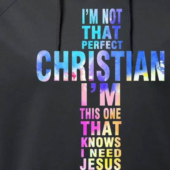 Im Not That Perfect Christian I Know I Need Jesus Performance Fleece Hoodie