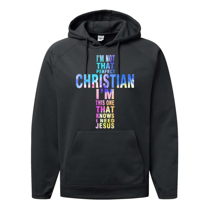 Im Not That Perfect Christian I Know I Need Jesus Performance Fleece Hoodie