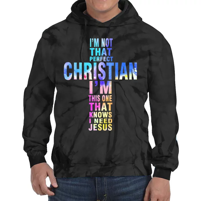 Im Not That Perfect Christian I Know I Need Jesus Tie Dye Hoodie