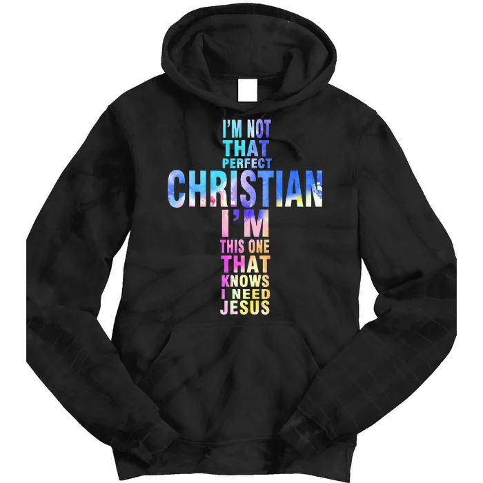 Im Not That Perfect Christian I Know I Need Jesus Tie Dye Hoodie