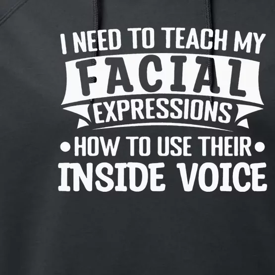 I Need To Teach My Facial Expressions How To Use Their Voice Performance Fleece Hoodie