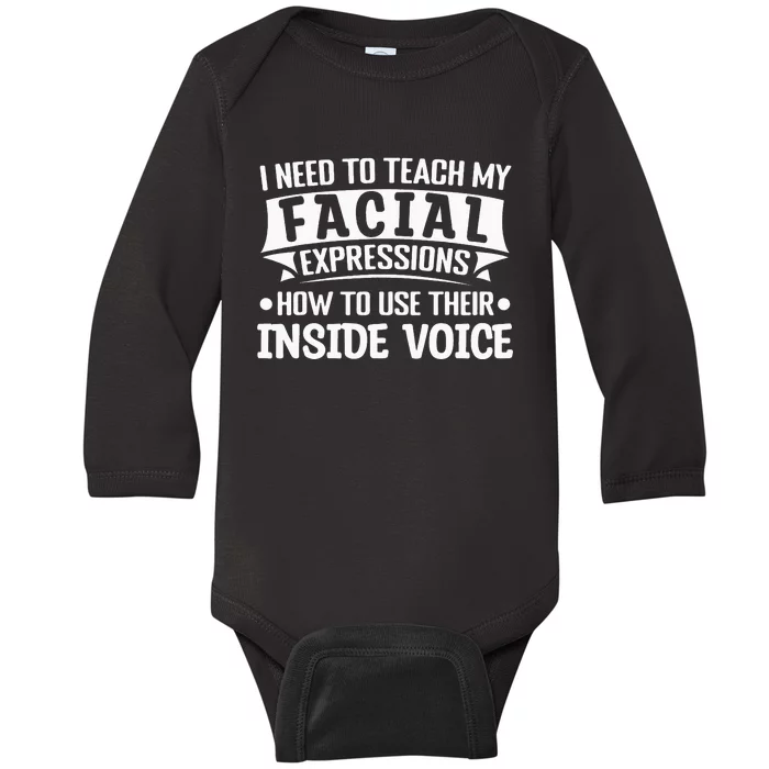 I Need To Teach My Facial Expressions How To Use Their Voice Baby Long Sleeve Bodysuit