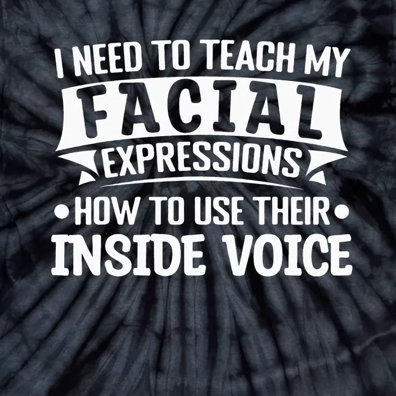 I Need To Teach My Facial Expressions How To Use Their Voice Tie-Dye T-Shirt