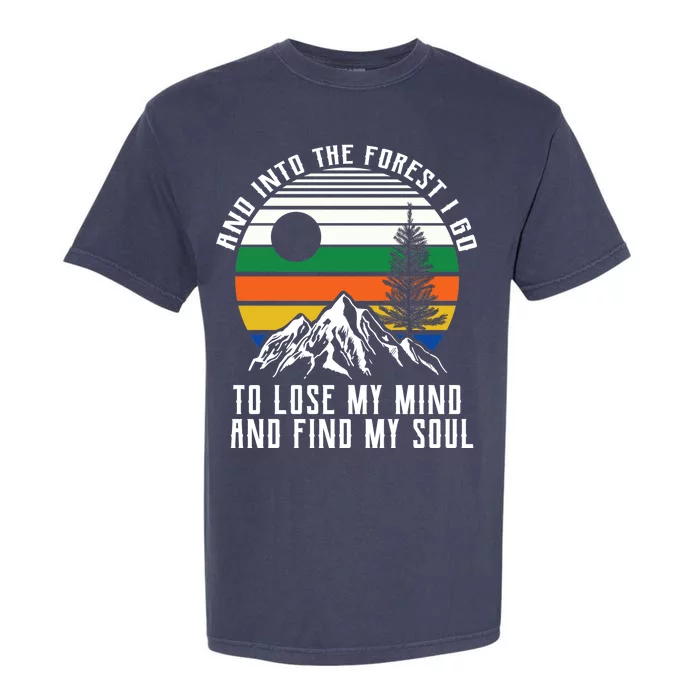 Into The Forest I Go To Lose My Mind And Find My Soul Garment-Dyed Heavyweight T-Shirt