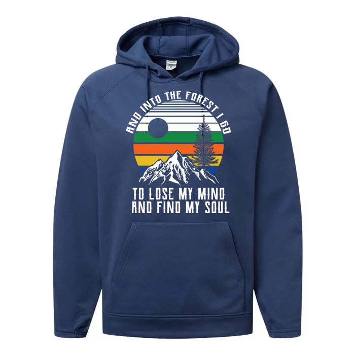 Into The Forest I Go To Lose My Mind And Find My Soul Performance Fleece Hoodie