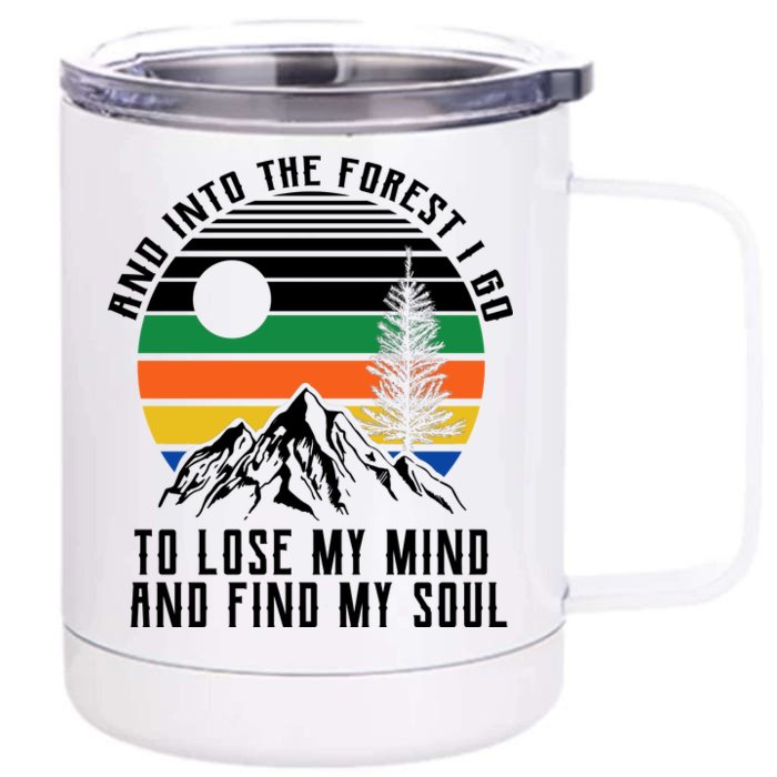 Into The Forest I Go To Lose My Mind And Find My Soul Front & Back 12oz Stainless Steel Tumbler Cup