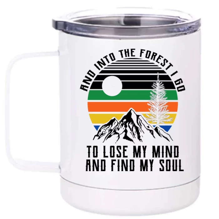 Into The Forest I Go To Lose My Mind And Find My Soul Front & Back 12oz Stainless Steel Tumbler Cup