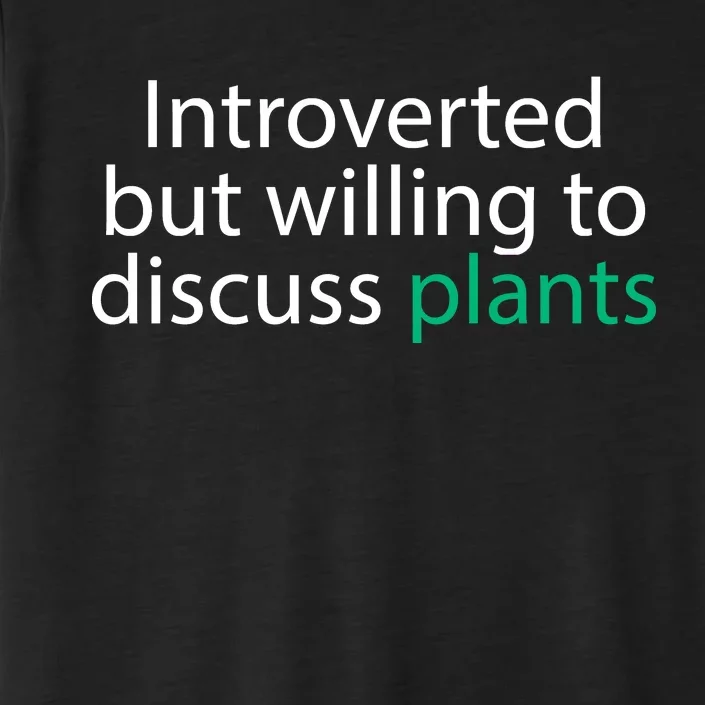 Introverted But Willing To Discuss Plants ChromaSoft Performance T-Shirt