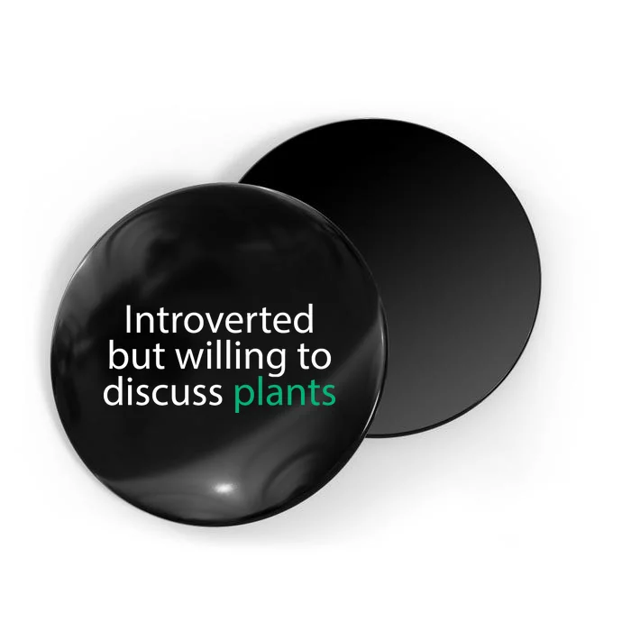 Introverted But Willing To Discuss Plants Magnet