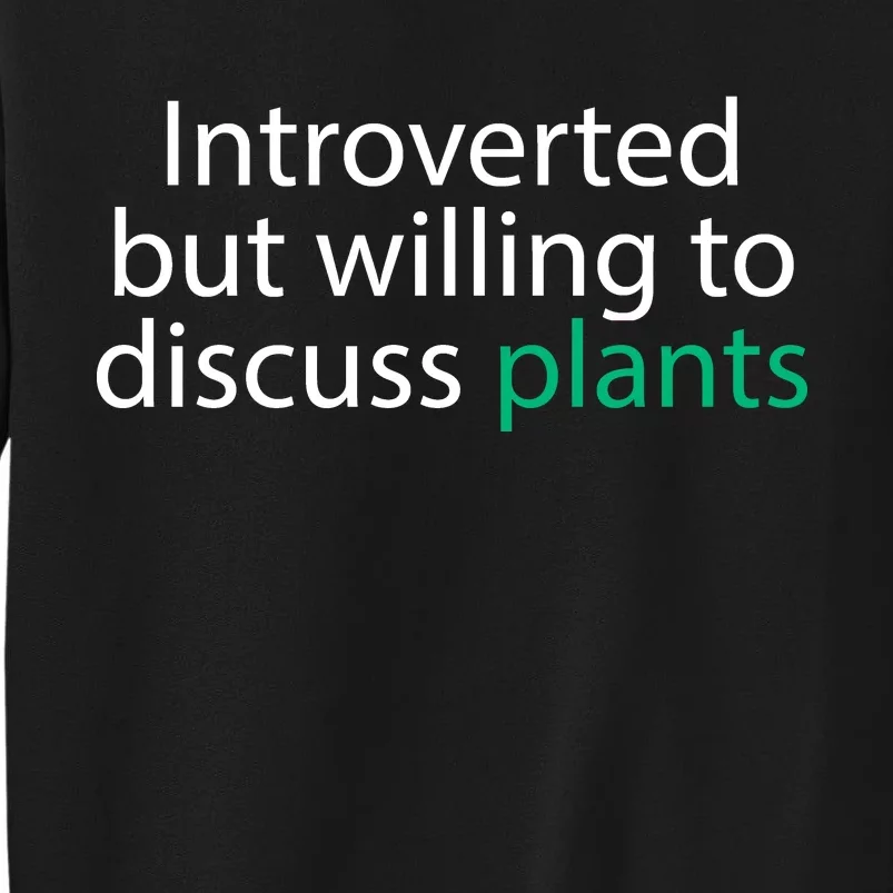 Introverted But Willing To Discuss Plants Tall Sweatshirt