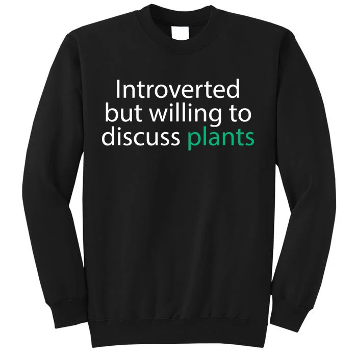 Introverted But Willing To Discuss Plants Tall Sweatshirt