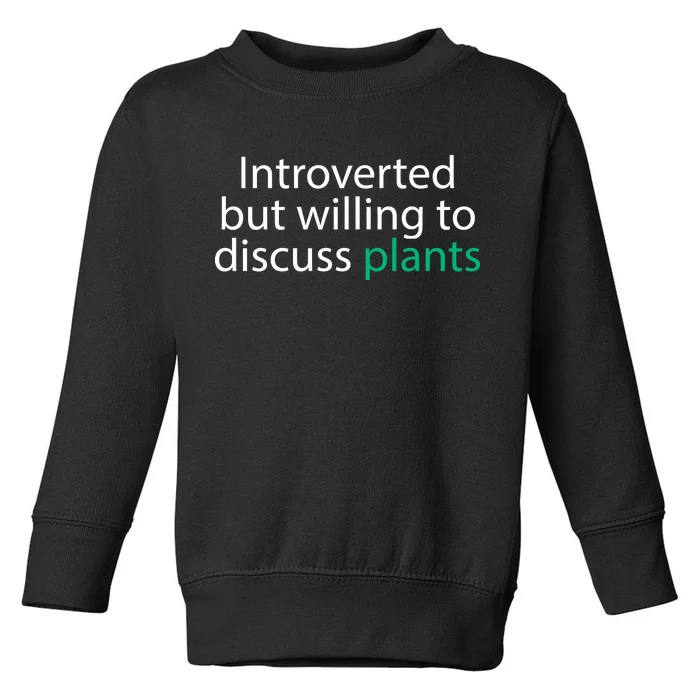 Introverted But Willing To Discuss Plants Toddler Sweatshirt