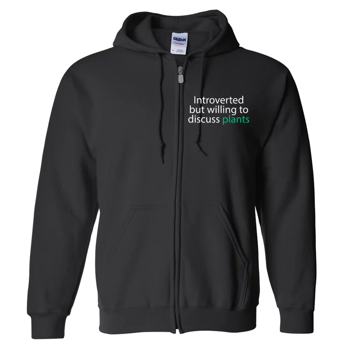 Introverted But Willing To Discuss Plants Full Zip Hoodie