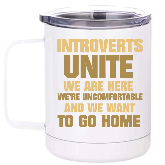 Introverts Unite We Want To Go Home Front & Back 12oz Stainless Steel Tumbler Cup