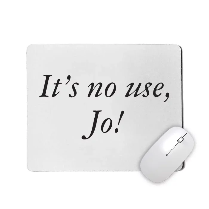 Its No Use Jo Mousepad