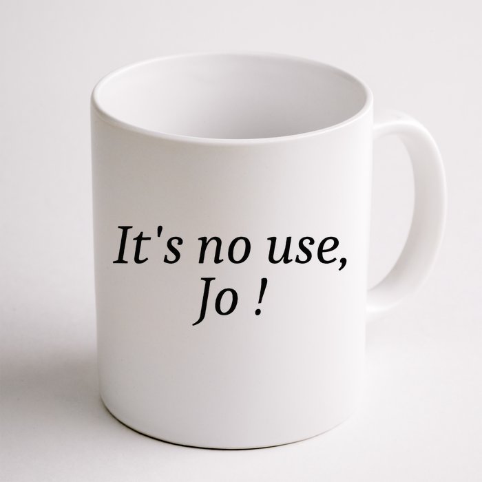 Its No Use Jo Front & Back Coffee Mug