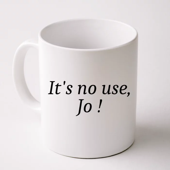 Its No Use Jo Front & Back Coffee Mug