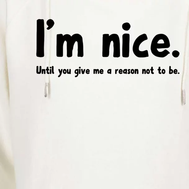 IM Nice Until You Give Me A Reason Not To Be Funny Quote Great Gift Womens Funnel Neck Pullover Hood