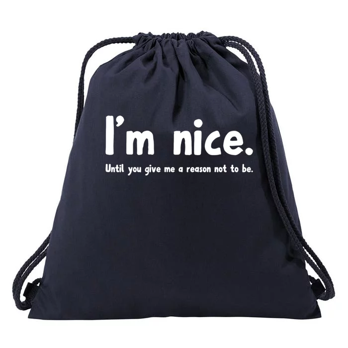 IM Nice Until You Give Me A Reason Not To Be Funny Quote Great Gift Drawstring Bag