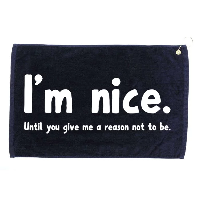 IM Nice Until You Give Me A Reason Not To Be Funny Quote Great Gift Grommeted Golf Towel