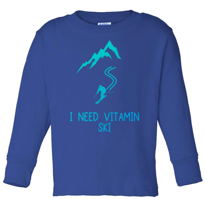 I Need Vitamin Ski Skiing Motivational Saying Skier Cool Gift Toddler Long Sleeve Shirt