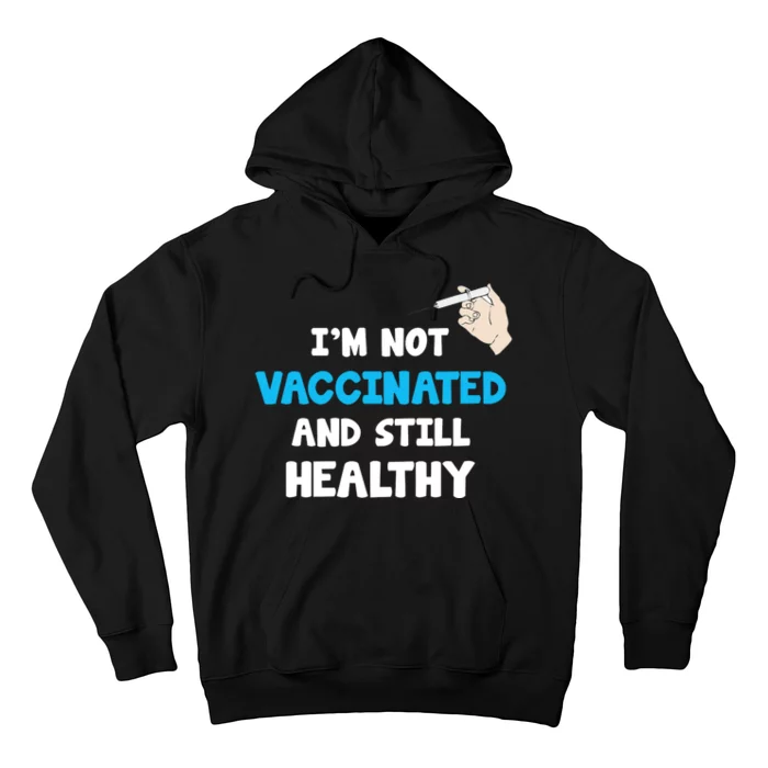 I'm Not Vaccinated And Still Healthy Hoodie