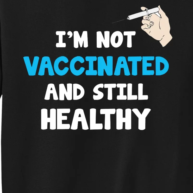 I'm Not Vaccinated And Still Healthy Sweatshirt