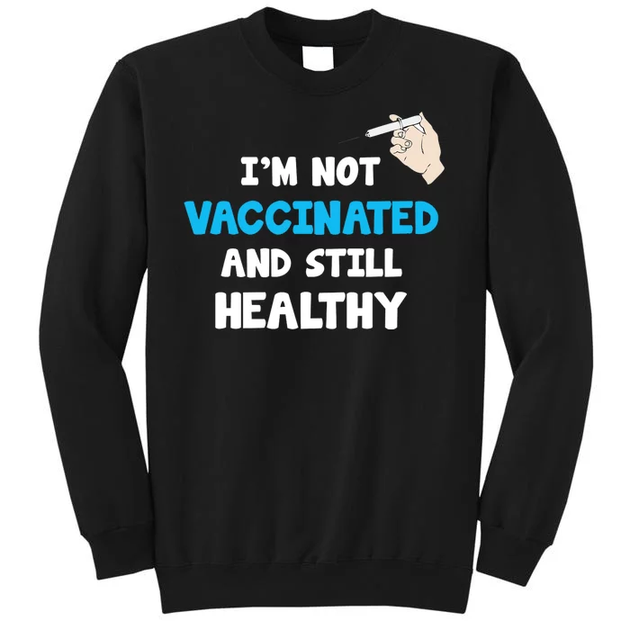 I'm Not Vaccinated And Still Healthy Sweatshirt