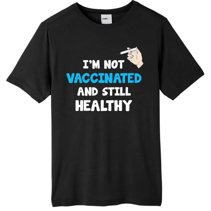 I'm Not Vaccinated And Still Healthy ChromaSoft Performance T-Shirt