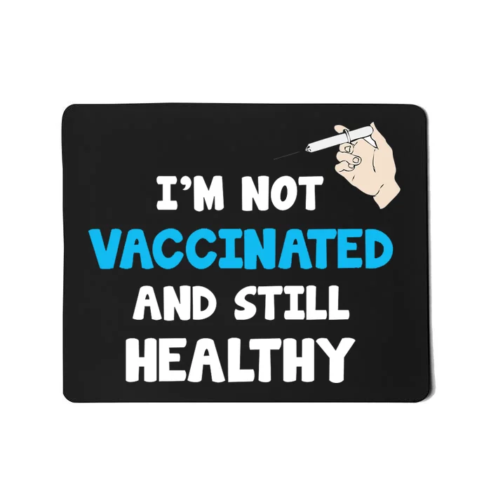 I'm Not Vaccinated And Still Healthy Mousepad