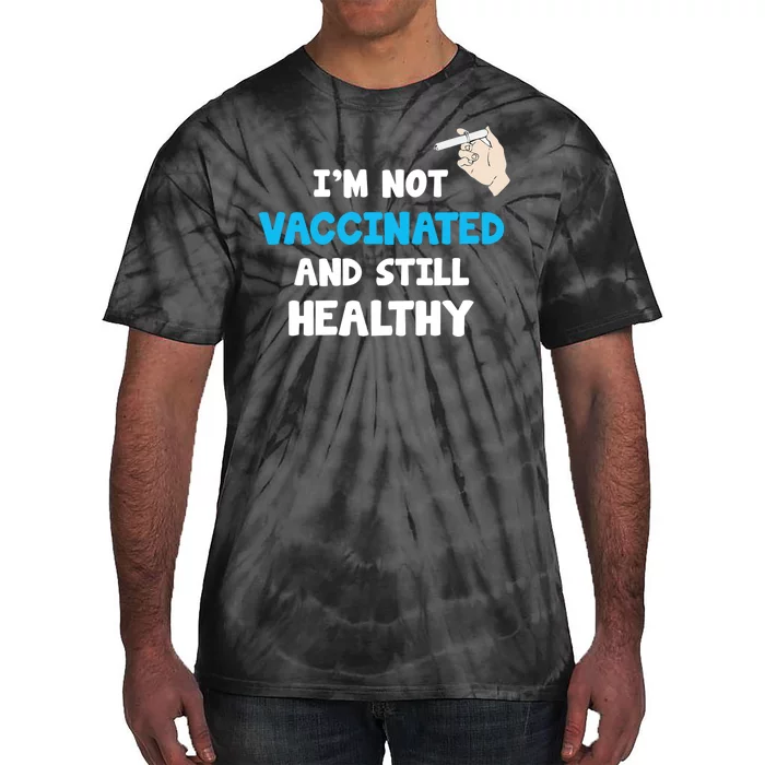 I'm Not Vaccinated And Still Healthy Tie-Dye T-Shirt