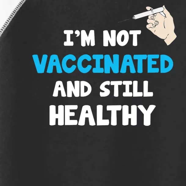 I'm Not Vaccinated And Still Healthy Toddler Fine Jersey T-Shirt