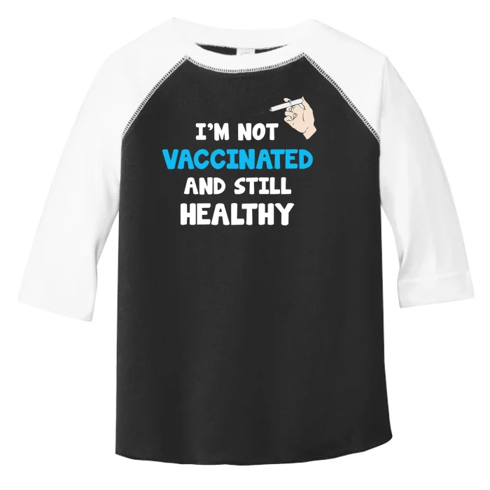 I'm Not Vaccinated And Still Healthy Toddler Fine Jersey T-Shirt