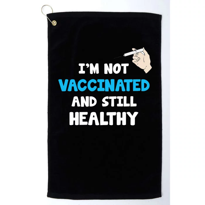 I'm Not Vaccinated And Still Healthy Platinum Collection Golf Towel