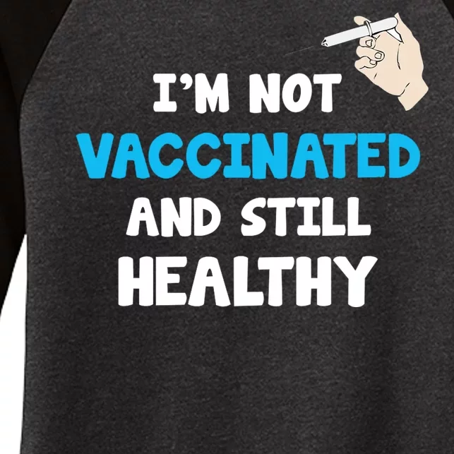 I'm Not Vaccinated And Still Healthy Women's Tri-Blend 3/4-Sleeve Raglan Shirt