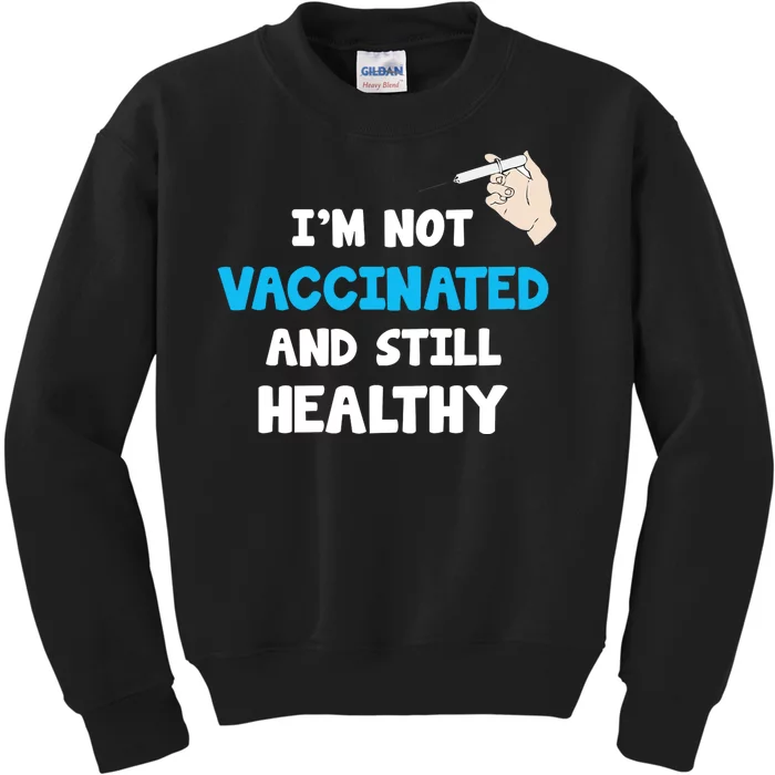 I'm Not Vaccinated And Still Healthy Kids Sweatshirt