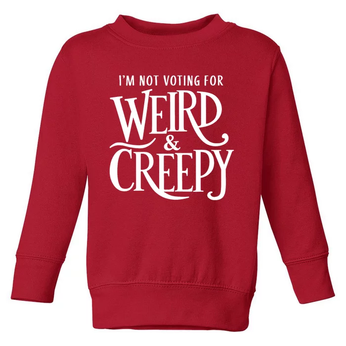 I’M Not Voting For Weird & Creepy. Vote Kamala Harris Toddler Sweatshirt