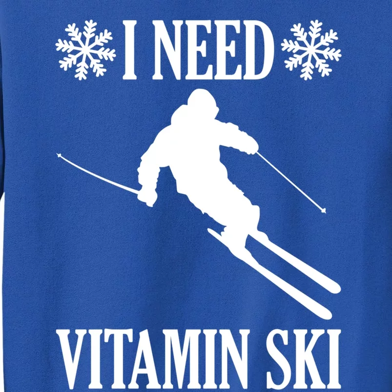 I Need Vitamin Ski Cute Gift Tall Sweatshirt