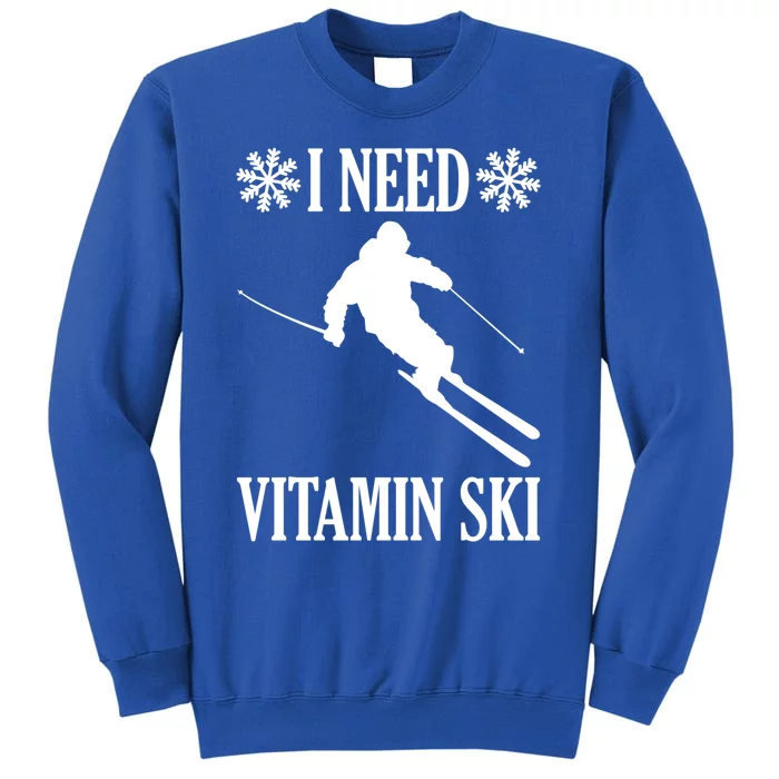 I Need Vitamin Ski Cute Gift Tall Sweatshirt