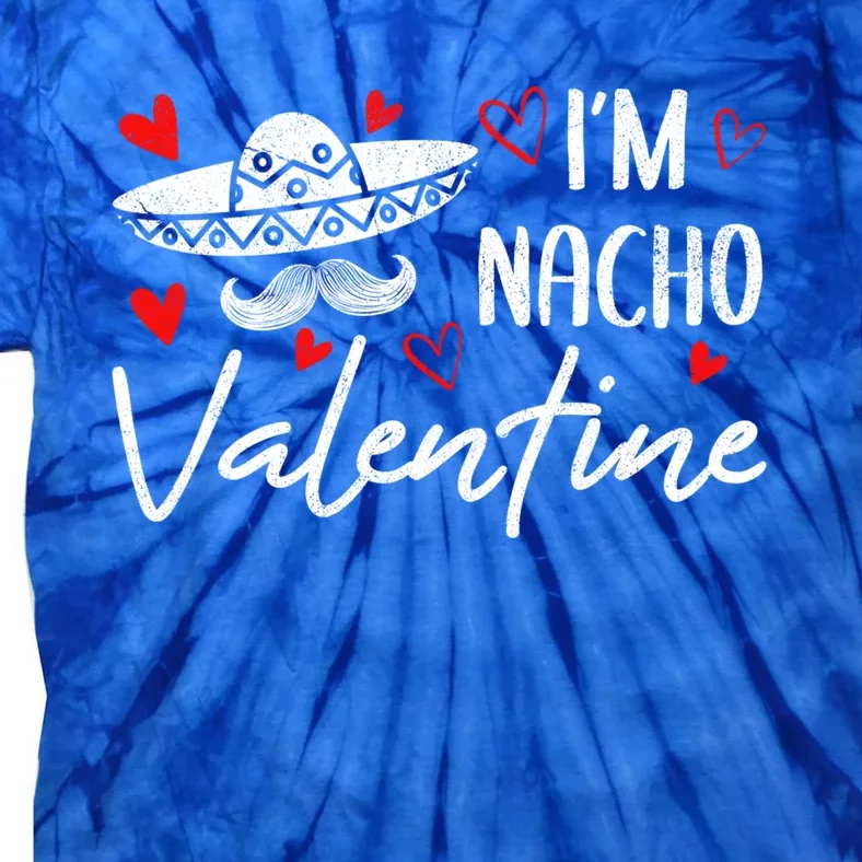 I'm Nacho Valentines Day Humor Funny Gift Tie-Dye T-Shirt