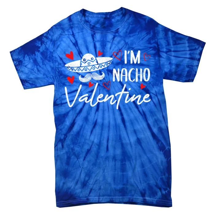 I'm Nacho Valentines Day Humor Funny Gift Tie-Dye T-Shirt