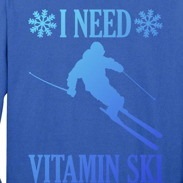 I Need Vitamin Ski Cute Gift Tall Long Sleeve T-Shirt