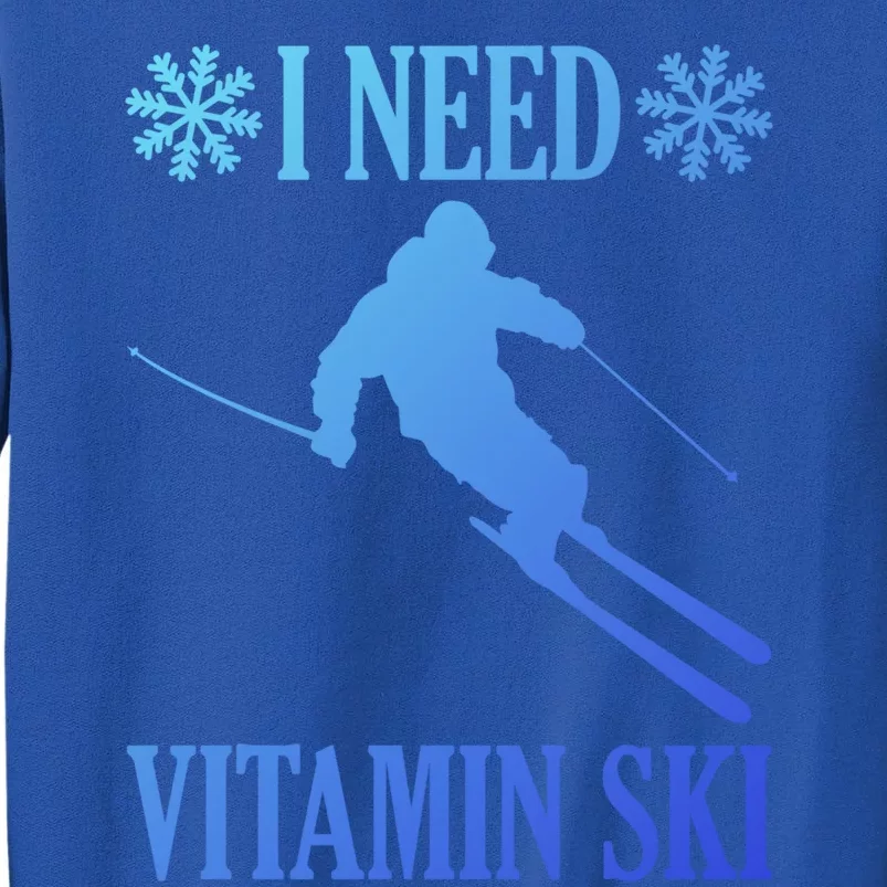 I Need Vitamin Ski Cute Gift Tall Sweatshirt